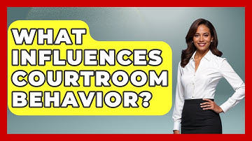 What Influences Courtroom Behavior? | Justice System Explained