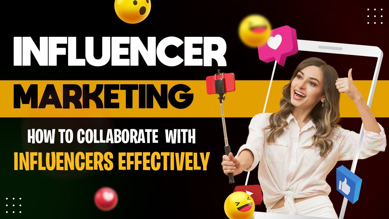 Influencer Marketing: How to Collaborate with Influencers Effectively ...