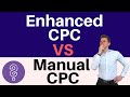 Enhanced CPC Vs Manual CPC - When to Use Enhanced CPC Bdding
