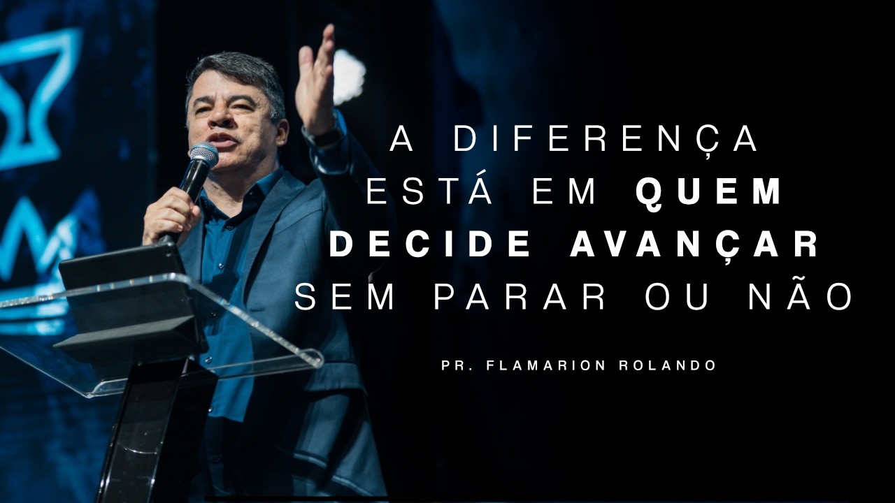 A DIFERENÇA ESTÁ EM QUEM DECIDE AVANÇAR SEM PARAR OU NÃO - Pr. Flamarion | Se o meu povo orar!