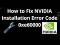 How to Fix NVIDIA Installation Error Code 0xe60000 - Full Guide