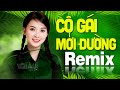 CÔ GÁI MỞ ĐƯỜNG Remix | LK Nhạc Đỏ Cách Mạng Tiền Chiến DJ Remix Vô Cùng Bốc Lửa