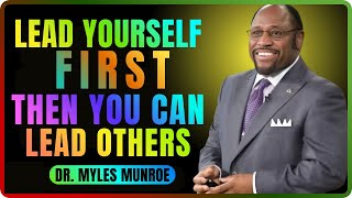 Lead Yourself First, Then Lead Others — Dr. Myles Munroe Powerful Leadership Teaching