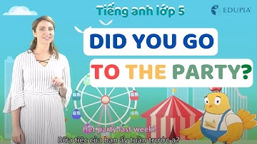 Học tiếng anh lớp 5 unit 4: Did you go to the party? - Bạn có tới bữa tiệc không?