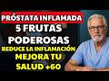 Próstata inflamada: 5 frutas clave para reducirla rápido +60 #próstata