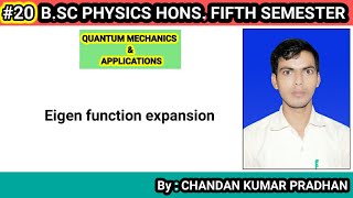 QUANTUM MECHANICS & APPLICATIONS: Eigen function expansion