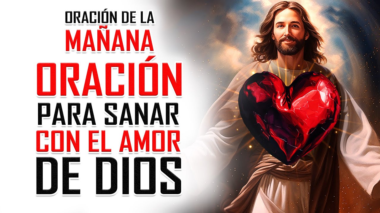 🔥ORACION DE LA MAÑANA 🙏 EL AMOR DE DIOS SANA TODAS TUS HERIDAS ️‍🩹 ...