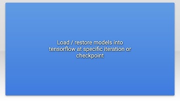 Load / restore models into tensorflow at specific iteration or checkpoint