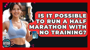 Is It Possible To Run A Half Marathon With No Training? - Running Beyond Limits