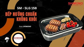BẾP NƯỚNG CHUẨN KHÔNG KHÓI SHIMONO | SM - SLG158 | Thưởng thức món nướng, tận hưởng không khói