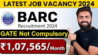 BARC Recruitment 2024 | ₹1,07,565/month | GATE Not Compulsory | Latest Job Vacancy 2024 |