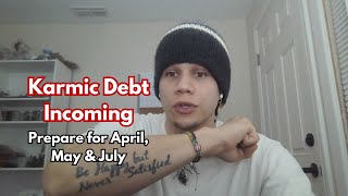 Karmic Debt Is Coming: Prepare for April, May & July 2025 Profile
