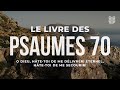 Psaume 70 — Ô Dieu, viens me délivrer. Psaume biblique de prière et de secours