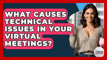 What Causes Technical Issues In Your Virtual Meetings? - Ultimate Life Hacks
