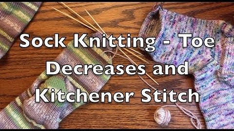 Learn to Knit Socks With Us - Toe Decreases and Kitchener Stitch