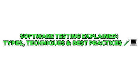 Software Testing Explained: Types, Techniques & Best Practices 🧪💻