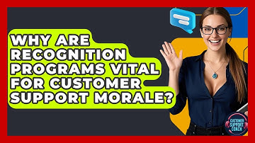 Why Are Recognition Programs Vital For Customer Support Morale? - Customer Support Coach