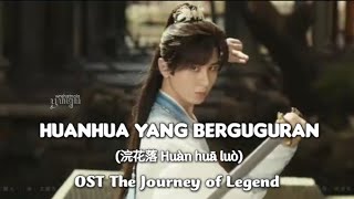 Huanhua Yang Berguguran (浣花落Huàn huā luò) - OST The Journey Of Legend