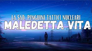 Video thumbnail of "LA SAD, PINGUINI TATTICI NUCLEARI - MALEDETTA VITA (Testo)"