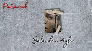 Patsancik - Yalandan Aglar. 2021 (Officialny Audio) #Orginal