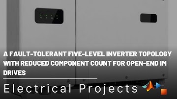 A Fault-Tolerant Five-Level Inverter Topology with Reduced Component Count for Open-End IM Drives