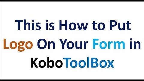 How to put Logo in Your Form  in Kobotoolbox