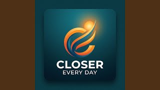 Closer Every Day