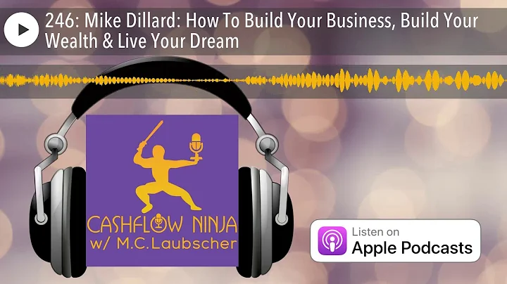 Mike Dillard Shares How To Build Your Business, Build Your Wealth & Live Your Dream