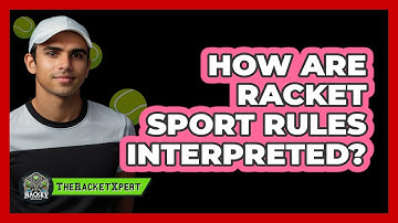 How Are Racket Sport Rules Interpreted? - The Racket Xpert