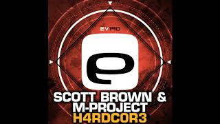 Scott Brown, M-Project - H4RDC0R3 (Original Mix) [Evolution Records]