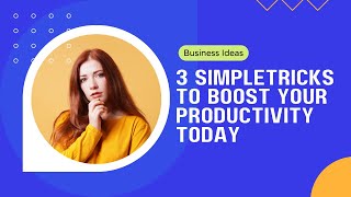 3 Simple Tricks Increase Your Productivity Today: 3 Game-Changing Tips You Can't Ignore in  2023
