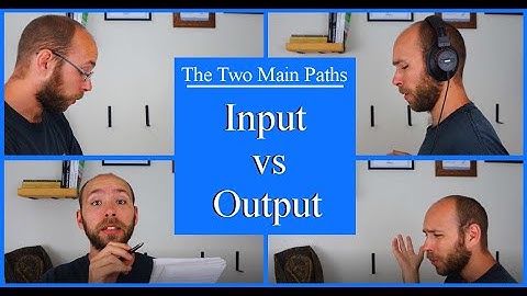 The Best Way to Learn English/Any Language: Input or Output? | The Two Main Paths | English Hacks