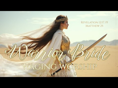 Warrior Bride Waging Worship Official Lyrics Revelation 12 19 Matthew 25
