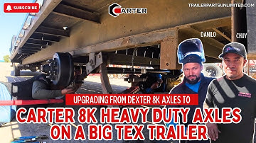 Upgrading From Dexter 8K Axles to Carter 8K Heavy Duty Axles on a Big Tex Trailer