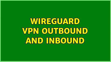 Wireguard VPN Outbound and Inbound
