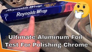 Aluminum Foil Chrome Polishing With Coke, Water, Vinegar & More ULTIMATE TEST