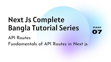 Next Js Bangla Tutorial: API Routes, Fundamentals of API Routes in Next js | Part 7