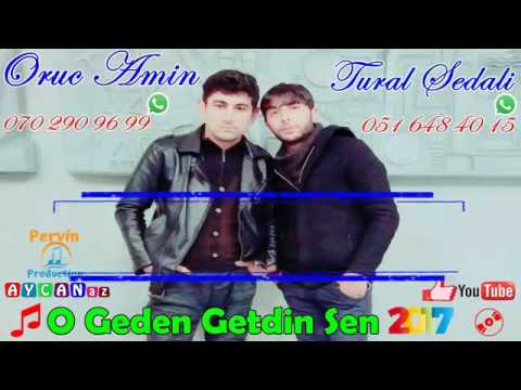 Tural Sedalı ft Oruc Amin O Geden Getdin Sen 2o17