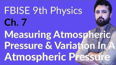 9th Class Physics FBISE, Ch 7 - 9th Physics Measuring Atmospheric Pressure - 9th Physics FBISE