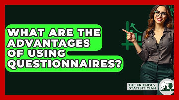 What Are The Advantages Of Using Questionnaires? - The Friendly Statistician