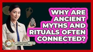 Why Are Ancient Myths And Rituals Often Connected?