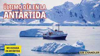 ÚLTIMO DÍA EN LA ANTÁRTIDA - FINAL DE LA EXPEDICIÓN