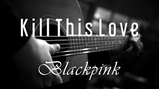 Kill This Love - Blackpink ( Acoustic Karaoke ) chords