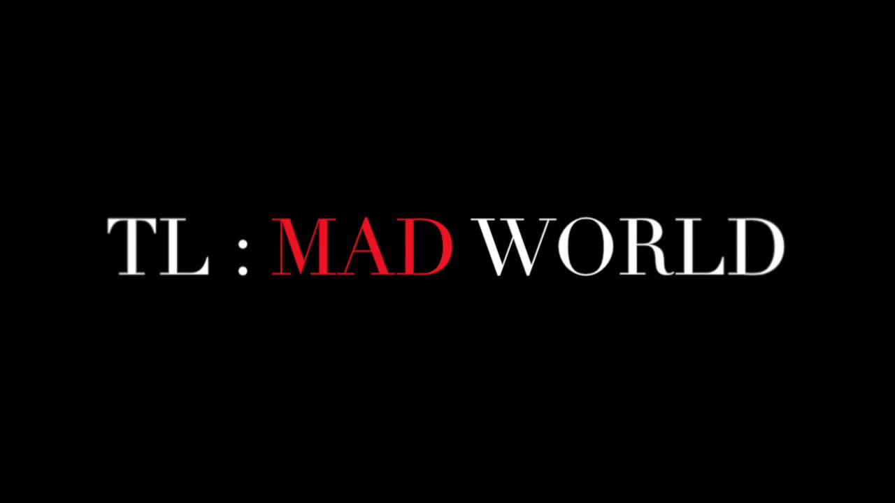 TL : Mad World