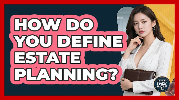 How Do You Define Estate Planning?