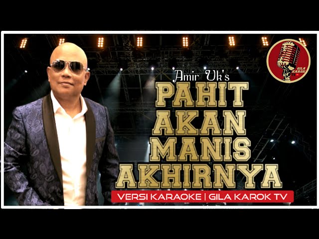 AMIR UK'S - PAHIT AKAN MANIS AKHIRNYA (VERSI KARAOKE) | GILA KAROK TV class=