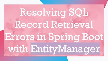 Resolving SQL Record Retrieval Errors in Spring Boot with EntityManager