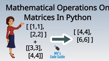 7.   Mathematical Operations on Matrices using nested list and numpy
