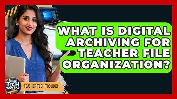 What Is Digital Archiving For Teacher File Organization? - Teacher Tech Toolbox