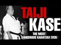 Taiji kase  the most dangerous karateka ever  tribute